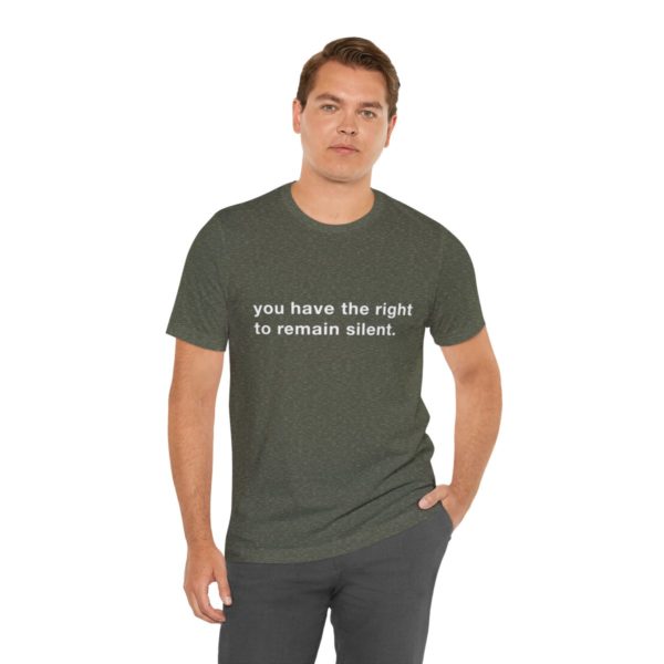 "you have the right to remain silent" unisex tee - Image 61