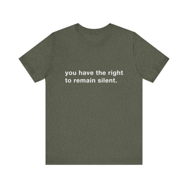 "you have the right to remain silent" unisex tee - Image 62