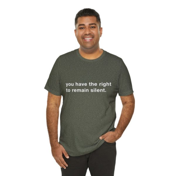 "you have the right to remain silent" unisex tee - Image 68