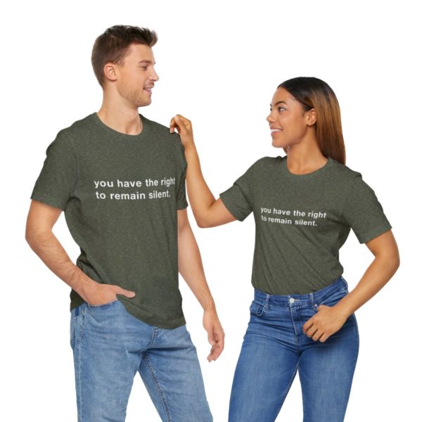 "you have the right to remain silent" unisex tee - Image 70