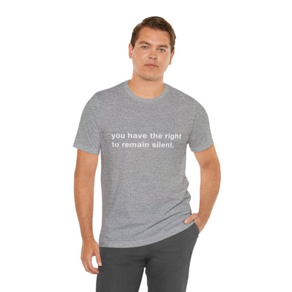 "you have the right to remain silent" unisex tee - Image 97