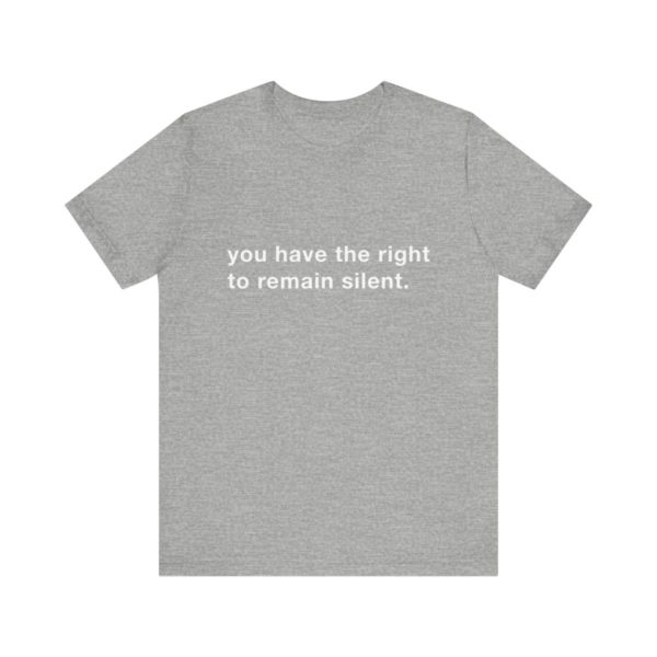 "you have the right to remain silent" unisex tee - Image 98
