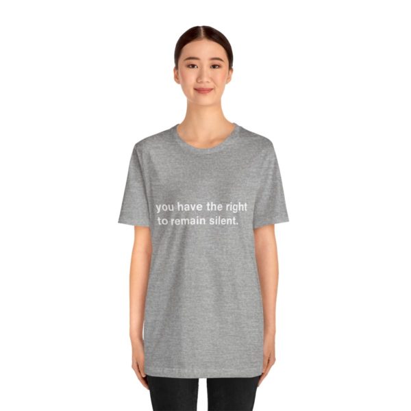 "you have the right to remain silent" unisex tee - Image 100