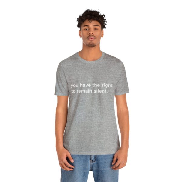 "you have the right to remain silent" unisex tee - Image 101