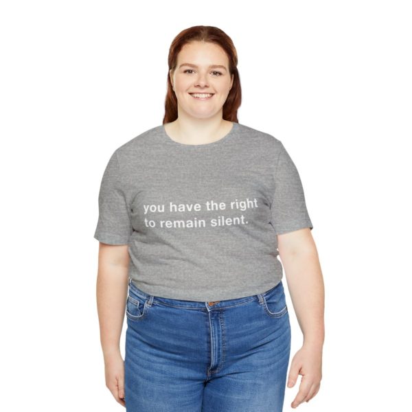 "you have the right to remain silent" unisex tee - Image 103