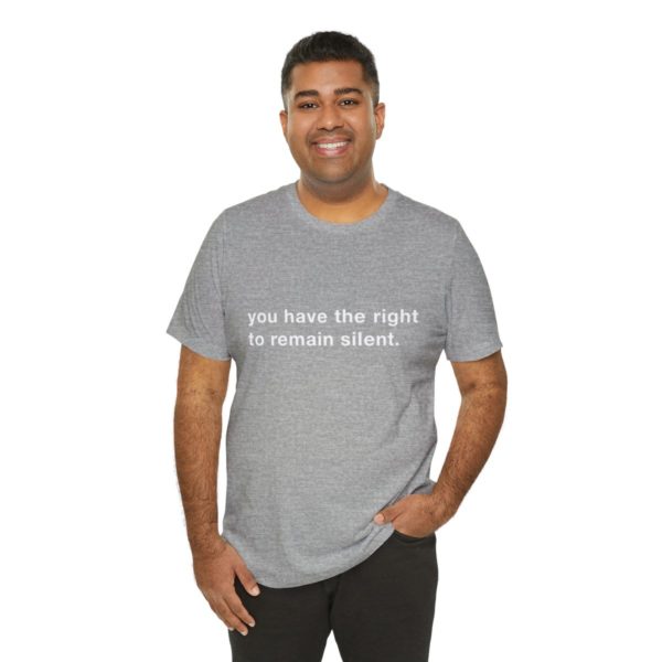"you have the right to remain silent" unisex tee - Image 104