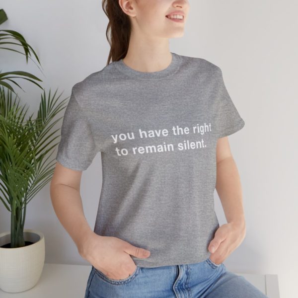 "you have the right to remain silent" unisex tee - Image 105