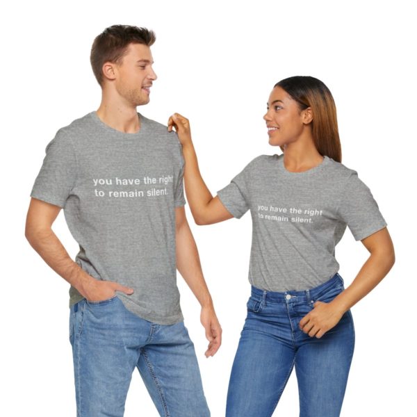 "you have the right to remain silent" unisex tee - Image 106