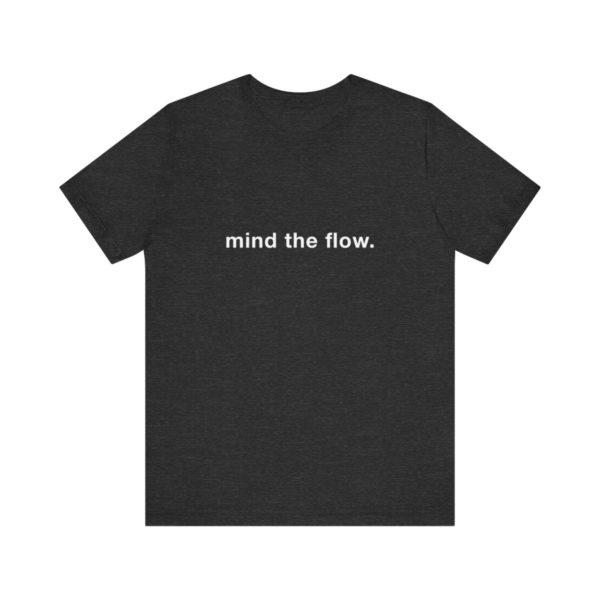 "mind the flow" unisex tee - Image 62
