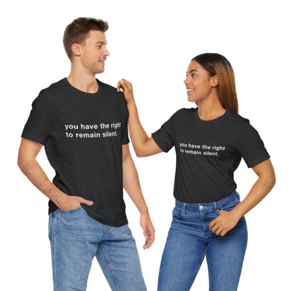 "you have the right to remain silent" unisex tee - Image 130
