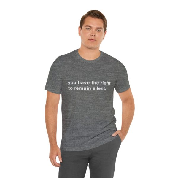 "you have the right to remain silent" unisex tee - Image 13