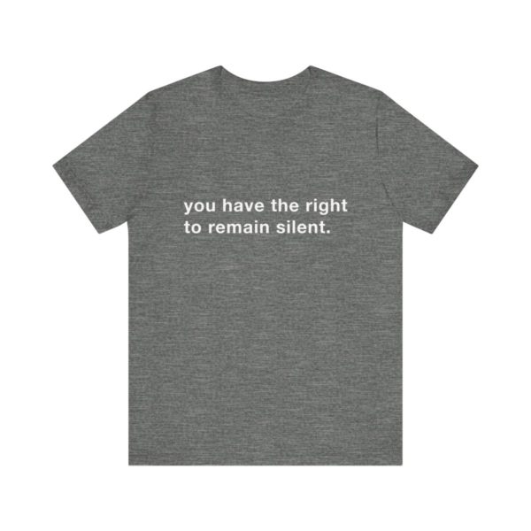 "you have the right to remain silent" unisex tee - Image 14