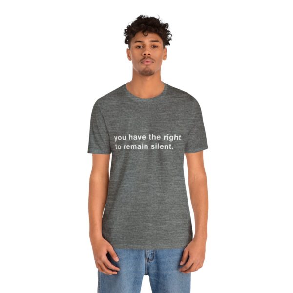 "you have the right to remain silent" unisex tee - Image 17