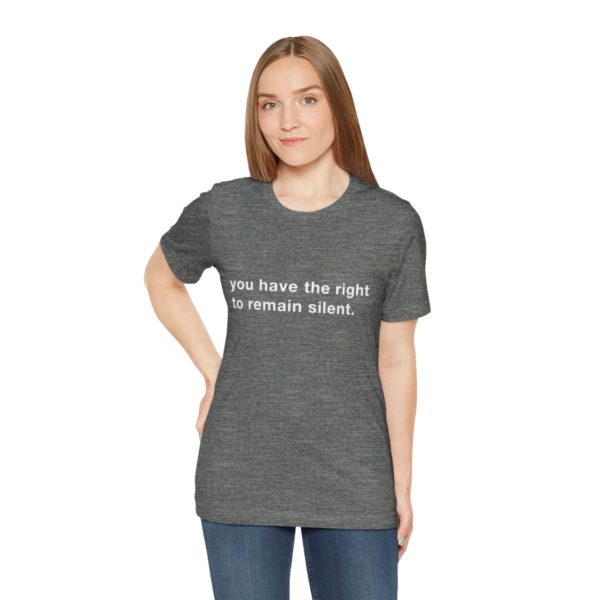 "you have the right to remain silent" unisex tee - Image 18