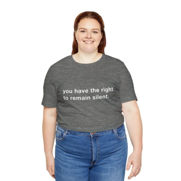 "you have the right to remain silent" unisex tee - Image 19