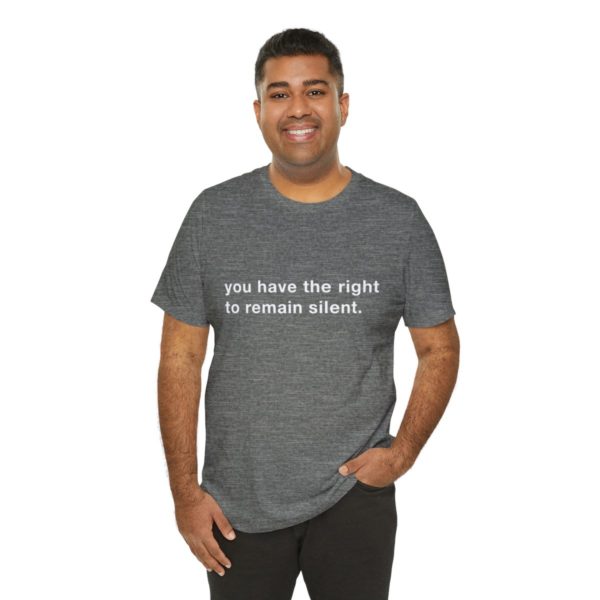 "you have the right to remain silent" unisex tee - Image 20