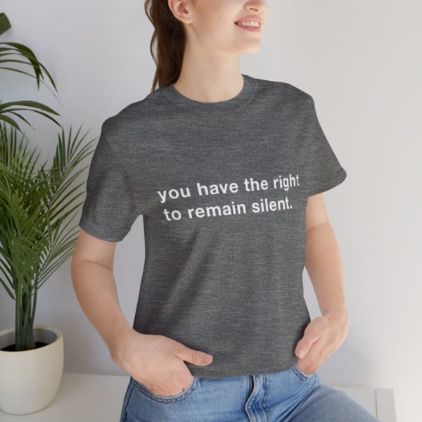 "you have the right to remain silent" unisex tee - Image 21