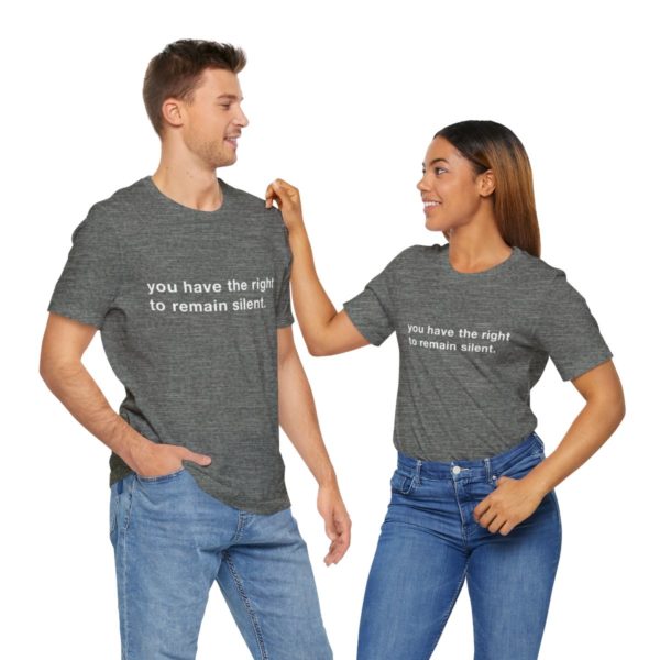 "you have the right to remain silent" unisex tee - Image 22