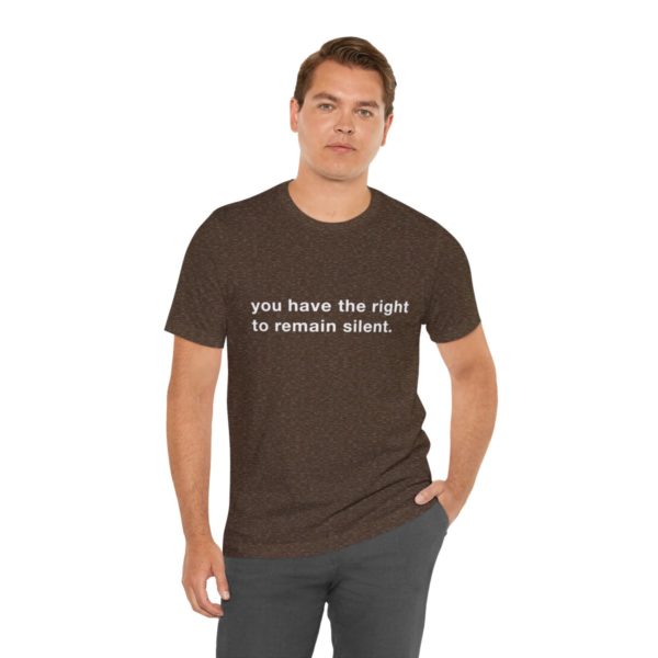 "you have the right to remain silent" unisex tee - Image 37