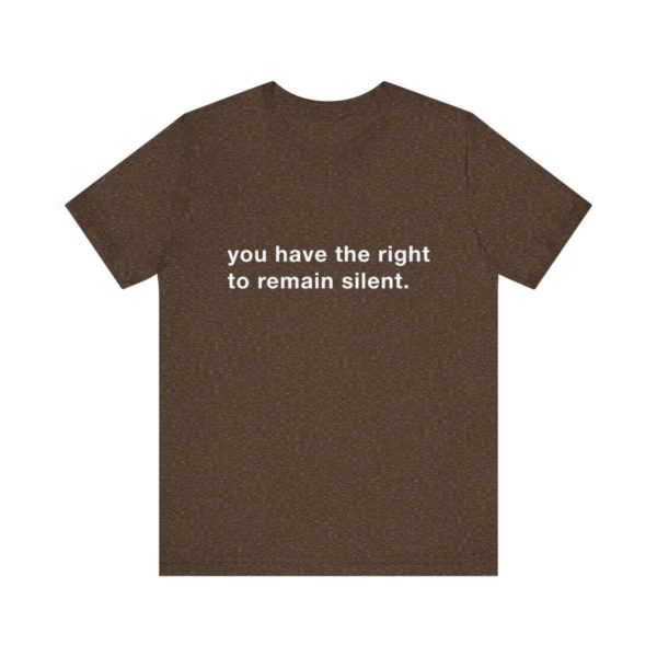 "you have the right to remain silent" unisex tee - Image 38