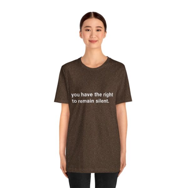 "you have the right to remain silent" unisex tee - Image 40