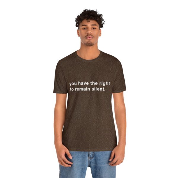 "you have the right to remain silent" unisex tee - Image 41