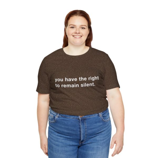"you have the right to remain silent" unisex tee - Image 43