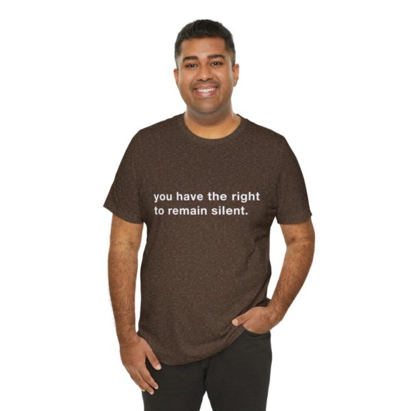 "you have the right to remain silent" unisex tee - Image 44