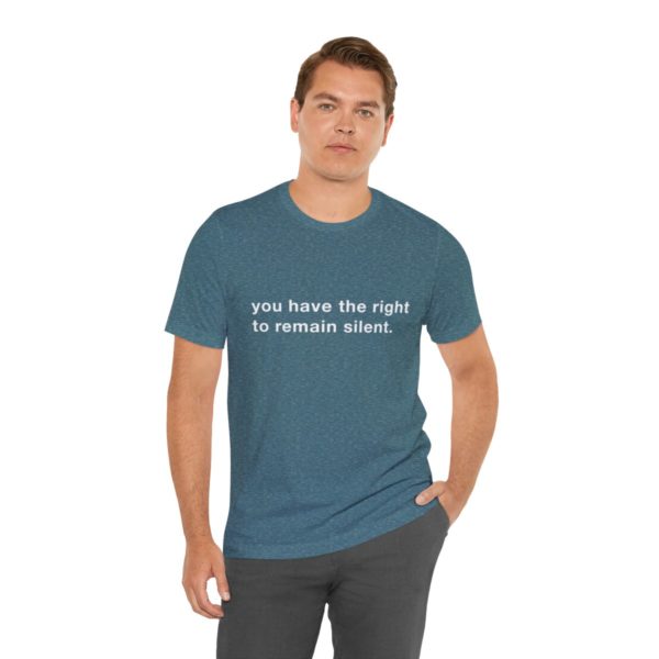 "you have the right to remain silent" unisex tee - Image 109