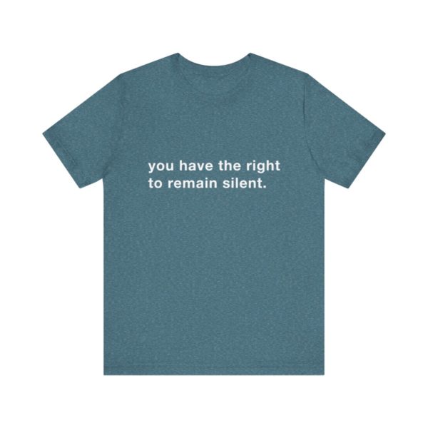 "you have the right to remain silent" unisex tee - Image 110