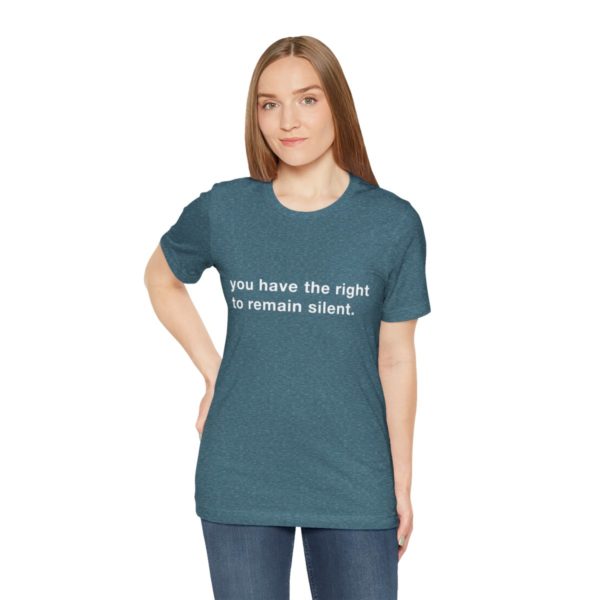 "you have the right to remain silent" unisex tee - Image 114