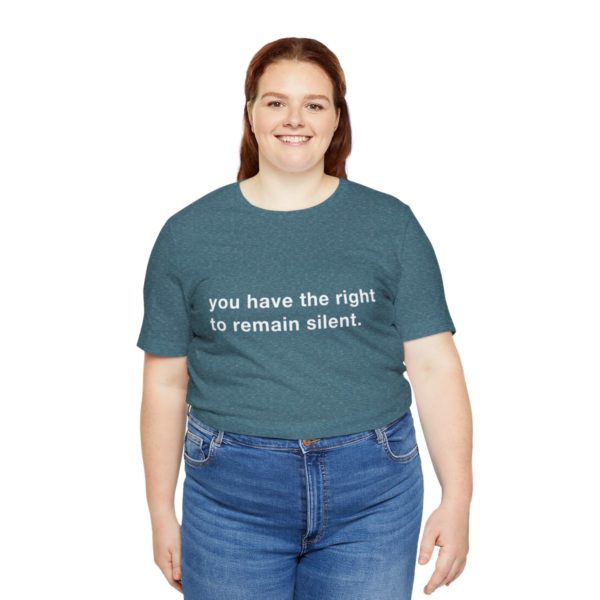 "you have the right to remain silent" unisex tee - Image 115