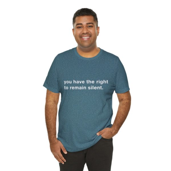 "you have the right to remain silent" unisex tee - Image 116