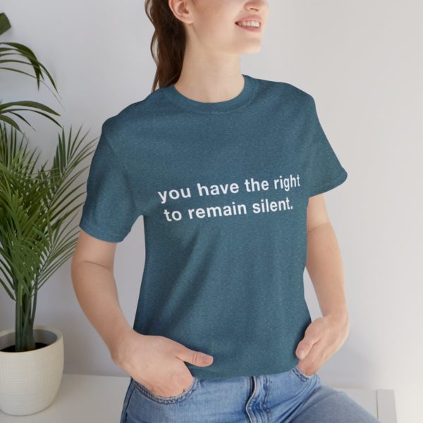 "you have the right to remain silent" unisex tee - Image 117