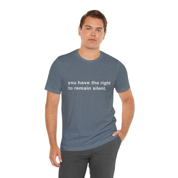 "you have the right to remain silent" unisex tee