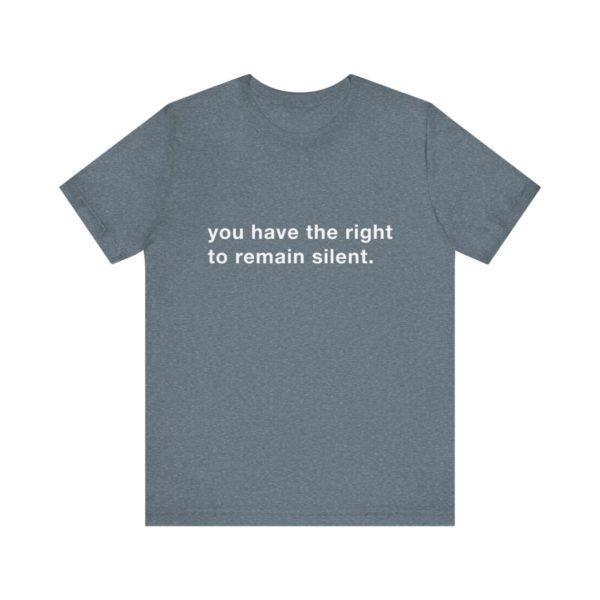 "you have the right to remain silent" unisex tee - Image 2