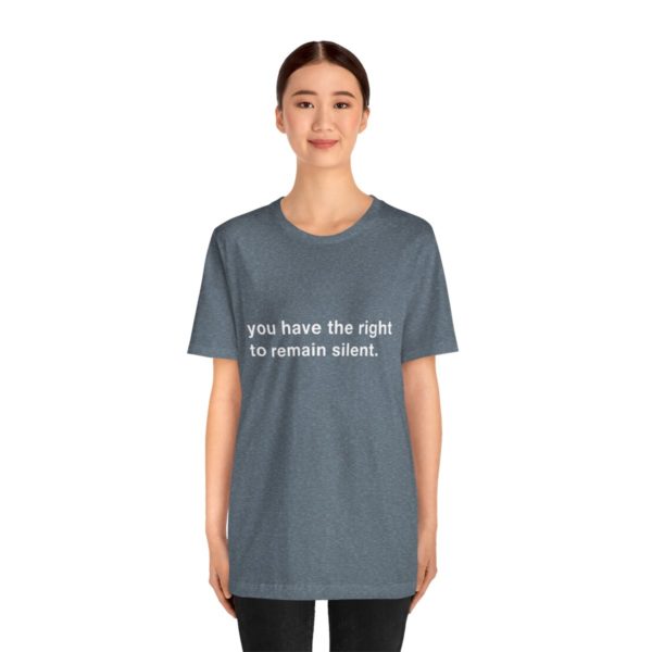 "you have the right to remain silent" unisex tee - Image 4