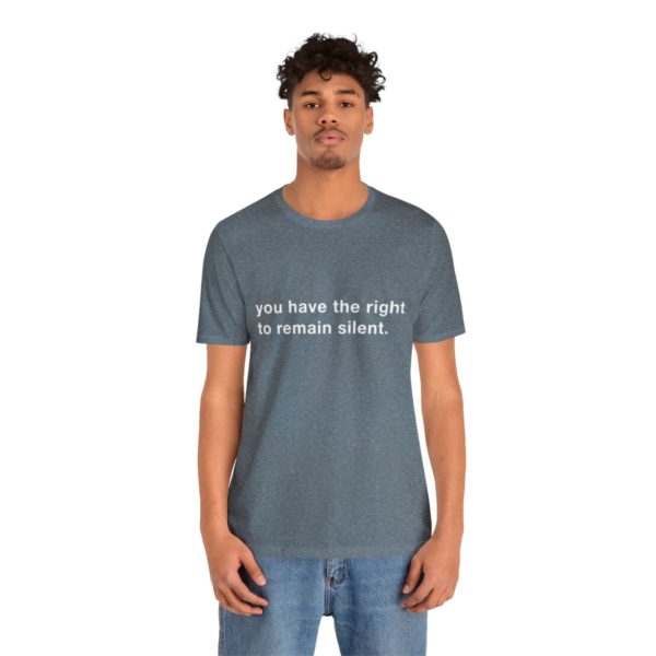 "you have the right to remain silent" unisex tee - Image 5