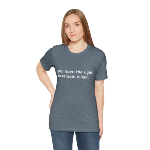 "you have the right to remain silent" unisex tee - Image 6