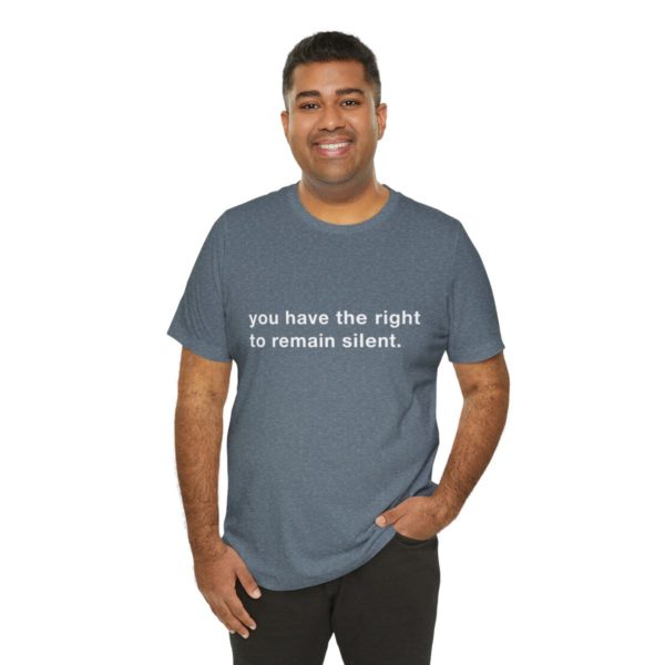 "you have the right to remain silent" unisex tee - Image 8