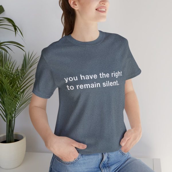 "you have the right to remain silent" unisex tee - Image 9