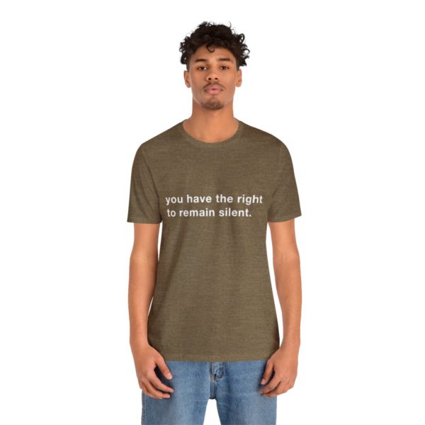 "you have the right to remain silent" unisex tee - Image 29