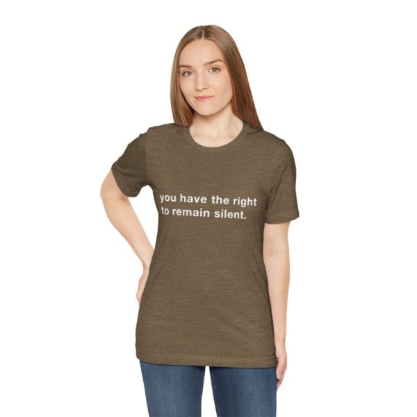 "you have the right to remain silent" unisex tee - Image 30