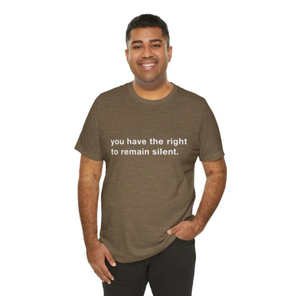 "you have the right to remain silent" unisex tee - Image 32