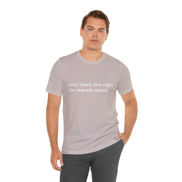 "you have the right to remain silent" unisex tee - Image 73