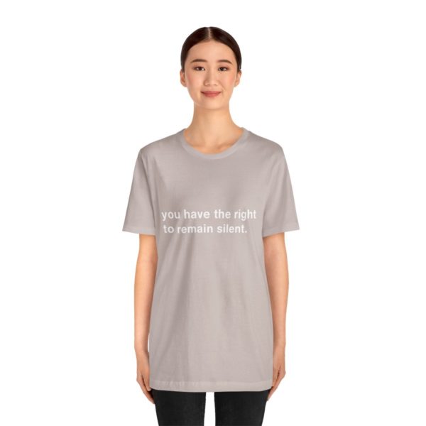 "you have the right to remain silent" unisex tee - Image 76