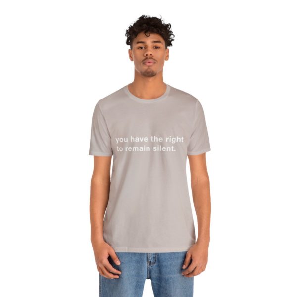 "you have the right to remain silent" unisex tee - Image 77