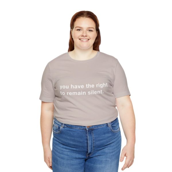 "you have the right to remain silent" unisex tee - Image 79