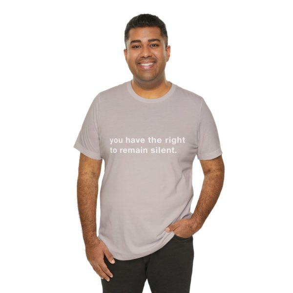 "you have the right to remain silent" unisex tee - Image 80