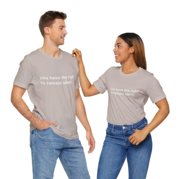 "you have the right to remain silent" unisex tee - Image 82